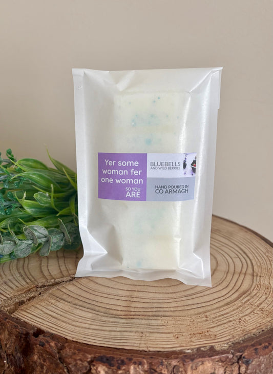 NEW ‘Yer some woman fer one woman so you are’ Bluebells and Wild Berries 50g Wax Melt
